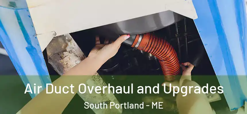  Air Duct Overhaul and Upgrades South Portland - ME
