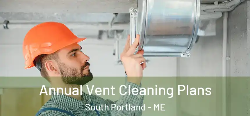  Annual Vent Cleaning Plans South Portland - ME