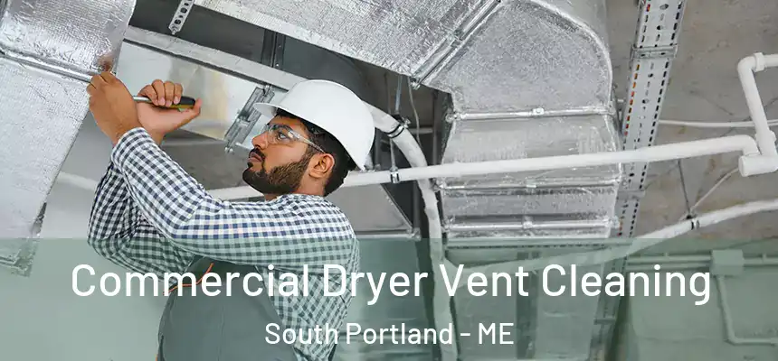 Commercial Dryer Vent Cleaning South Portland - ME