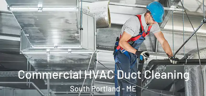 Commercial HVAC Duct Cleaning South Portland - ME