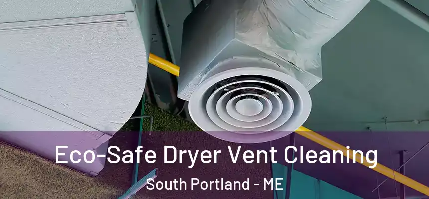  Eco-Safe Dryer Vent Cleaning South Portland - ME