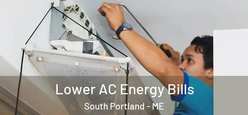  Lower AC Energy Bills South Portland - ME