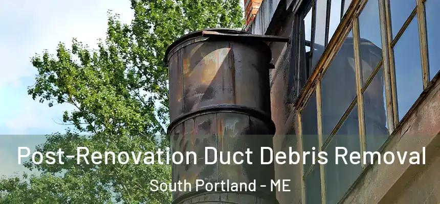  Post-Renovation Duct Debris Removal South Portland - ME