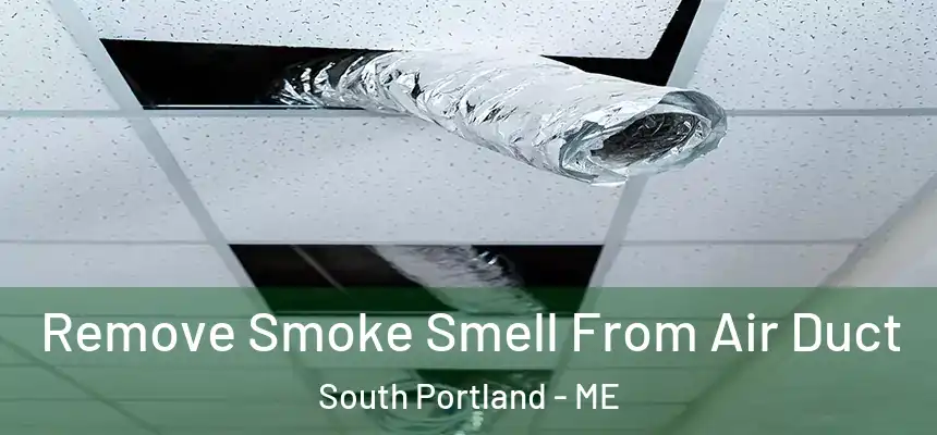 Remove Smoke Smell From Air Duct South Portland - ME