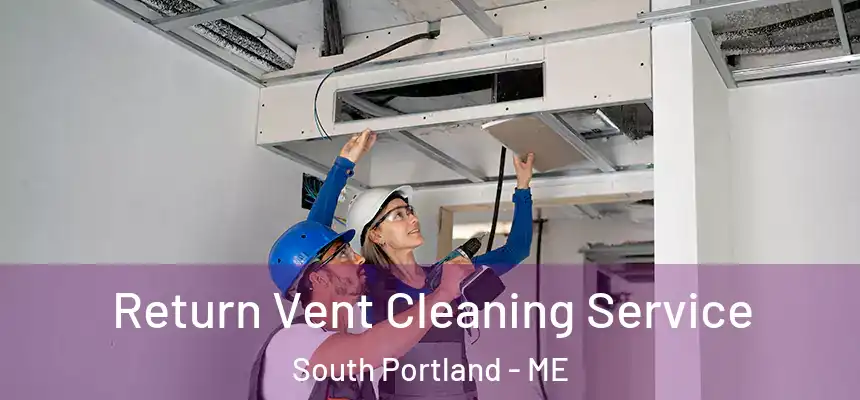  Return Vent Cleaning Service South Portland - ME
