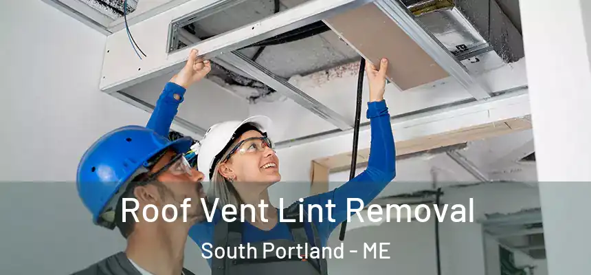 Roof Vent Lint Removal South Portland - ME